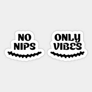 No Nips Only Vibes Sticker